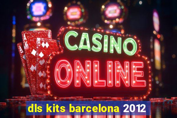 dls kits barcelona 2012